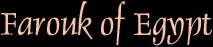 title: Farouk of Egypt